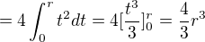 $=4\int_{0}^{r}t^{2}dt=4[\frac{t^{3}}{3}]_{0}^{r}=\frac{4}{3}r^{3}$