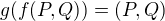 $g(f(P,Q))=(P,Q)$