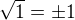 $\sqrt{1}=\pm1$