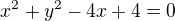 $x^2+y^2-4x+4=0$
