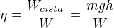 $\eta = \frac{W_{cista}}{W} = \frac{mgh}{W}$