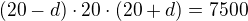 $(20-d)\cdot 20\cdot (20+d)=7500$