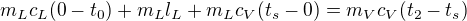 $m_Lc_L(0-t_0)+m_Ll_L+m_Lc_V(t_s-0)=m_Vc_V(t_2-t_s)$