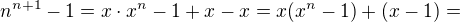 $n^{n+1}-1=x\cdot x^n-1+x-x=x(x^n-1)+(x-1)=$
