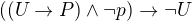 $((U \rightarrow P) \wedge \neg p) \rightarrow \neg U$