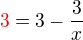 $\color{red}3\color{black}=3-\frac{3}{x}$