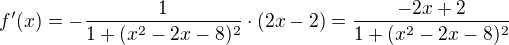 $f'(x)=-\frac{1}{1+(x^{2}-2x-8)^{2}}\cdot (2x-2)=\frac{-2x+2}{1+(x^{2}-2x-8)^{2}}$