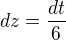 $dz=\frac{dt}{6}$