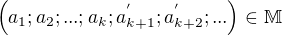 $\left( a_1;a_2;...;a_k;a_{k+1}^{'}; a_{k+2}^{'};... \right) \in \mathbb M$