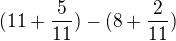 $(11+\frac{5}{11})-(8+\frac{2}{11})$