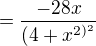 $=\frac{-28x}{(4+x^{2)^{2}}}$