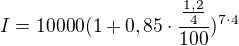 $I=10000(1+0,85\cdot \frac{\frac{1,2}{4} }{100})^{7\cdot 4}$