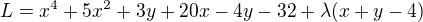 $L = x^4 + 5x^2 + 3y + 20x - 4y - 32 + \lambda(x + y - 4)$