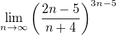$\lim_{n \to \infty}\(\frac{2n-5}{n+4}\)^{3n-5}$