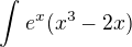 $\int_{}^{}e^{x}(x^{3}-2x)$