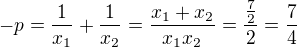 $-p=\frac1{x_1}+\frac1{x_2}=\frac{x_1+x_2}{x_1x_2}=\frac{\frac72}{2}=\frac74$