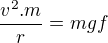 $\frac{v^2.m}{r}=mgf$