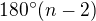 $180^{\circ}(n-2)$