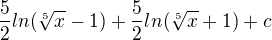 $\frac{5}{2}ln (\sqrt[5]{x}-1) + \frac{5}{2}ln(\sqrt[5]{x}+1)+c$