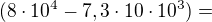 $(8\cdot 10^{4} - 7,3\cdot 10\cdot 10^{3})=$