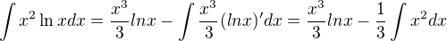 $\int x^{2}\ln xdx=\frac{x^3}{3}lnx-\int\frac{x^3}{3}(lnx)'dx=\frac{x^3}{3}lnx-\frac{1}{3}\int x^2dx$