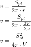 $v=\frac{S_{pl}}{2\pi\cdot r}\nlv=\frac{S_{pl}}{2\pi\cdot\frac{2V}{S_{pl}}}\nlv=\frac{S_{pl}^2}{4\pi\cdot V}$