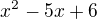$x^{2}-5x+6$