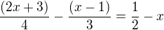 $\frac{(2x+3)}{4}-\frac{(x-1)}{3}=\frac12-x$