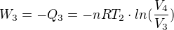 $W_{3}=-Q_{3}=-nRT_{2}\cdot ln(\frac{V_{4}}{V_{3}})$