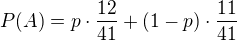 $P(A) = p\cdot\frac{12}{41}+(1-p)\cdot\frac{11}{41}$