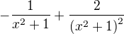 $-\frac{1}{x^2+1}+\frac{2}{\left(x^2+1\right)^2}$