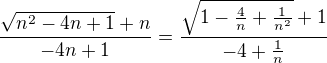 $\frac{\sqrt{n^2-4n+1}+n}{-4n+1}=\frac{\sqrt{1-\frac{4}{n}+\frac{1}{n^2}}+1}{-4+\frac{1}{n}}$