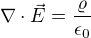 $\nabla \cdot \vec{E}= \frac {\varrho }{\epsilon_0}$