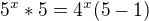 $5^{x}*5=4^{x}(5-1)$