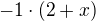 $-1\cdot ({2+x})$