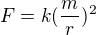 $F = k (\frac{m}{r})^2$