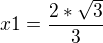 $x1=\frac{2*\sqrt{3}}{3}$