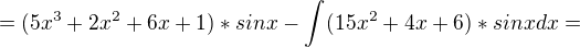 $=(5x^{3}+2x^{2}+6x+1)*sinx -\int_{}^{} (15x^{2}+4x+6)*sinx dx=$