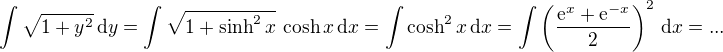 kopírovat do textarea $\int \sqrt{1+y^2} \,\mathrm{d}y = \int \sqrt{1+\sinh^2 x} \,\cosh x\, \mathrm{d}x = \int \cosh^2 x\, \mathrm{d}x = \int \left(\frac{\mathrm{e}^x +\mathrm{e}^{-x}}{2}\right)^2\, \mathrm{d}x =...$