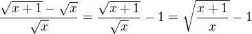 $\frac{\sqrt{x+1}-\sqrt{x}}{\sqrt{x}}=\frac{\sqrt{x+1}}{\sqrt{x}}-1=\sqrt{\frac{x+1}{x}}-1$