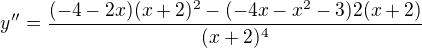 $y''=\frac{(-4-2x)(x+2)^2 - (-4x-x^2-3)2(x+2)}{(x+2)^4}$