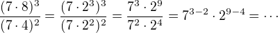 $\frac{(7\cdot 8)^3}{(7\cdot 4)^2}=\frac{(7\cdot 2^3)^3}{(7\cdot 2^2)^2}=\frac{7^3\cdot 2^9}{7^2\cdot 2^4}=7^{3-2}\cdot 2^{9-4}=\cdots$