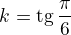 $k={\rm tg}\,\frac{\pi}{6}$