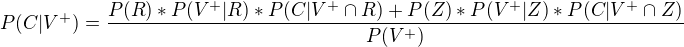 $P(C|V^{+}) = \frac{P(R)*P(V^{+}|R)*P(C|V^{+}\cap R) + P(Z)*P(V^{+}|Z)*P(C|V^{+}\cap Z)}{P(V^{+})}$
