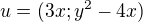 $u=(3x; y^{2}-4x) $