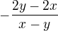 $-\frac{2y-2x}{x-y}$