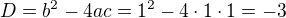 $D=b^{2}-4ac=1^{2}-4 \cdot 1 \cdot 1=-3$