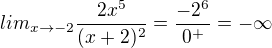 $lim_{x\to -2}\frac{2x^5}{(x+2)^2}=\frac{-2^6}{0^+}=-\infty$