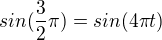$sin (\frac{3}{2}\pi )=sin(4\pi t)$
