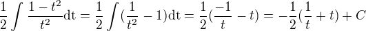 $\frac{1}{2}\int_{}^{}\frac{1-t^{2}}{t^{2}}\text{dt}=\frac{1}{2}\int_{}^{}(\frac{1}{t^{2}}-1)\text{dt}=\frac{1}{2}(\frac{-1}{t}-t)=-\frac{1}{2}(\frac{1}{t}+t)+C$